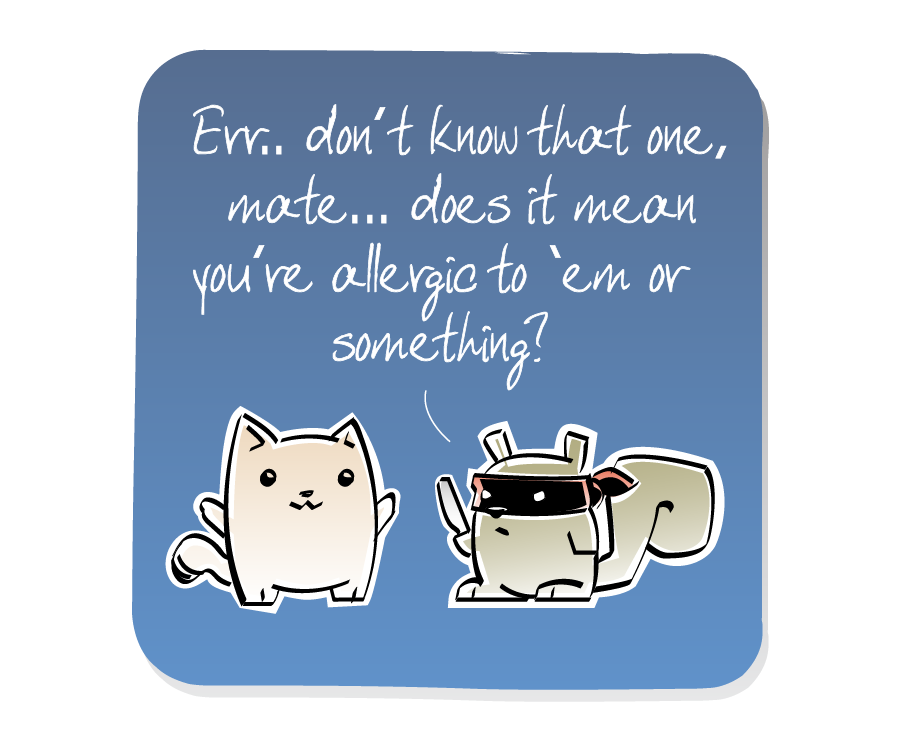Panel 3: Squirrel, wearing a bandit mask, continues to hold a knife at Cat. Squirrel says: "Err.. don't know that one, mate... does it mean you're allergic to 'em or something?"