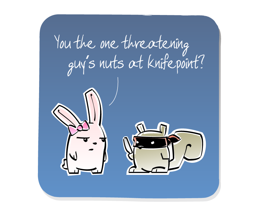 Panel 1: Bunny Girl approaches Squirrel, who is wearing a bandit mask and holding a knife. Bunny Girl says: "You the one threatening guy's nuts at knifepoint?"