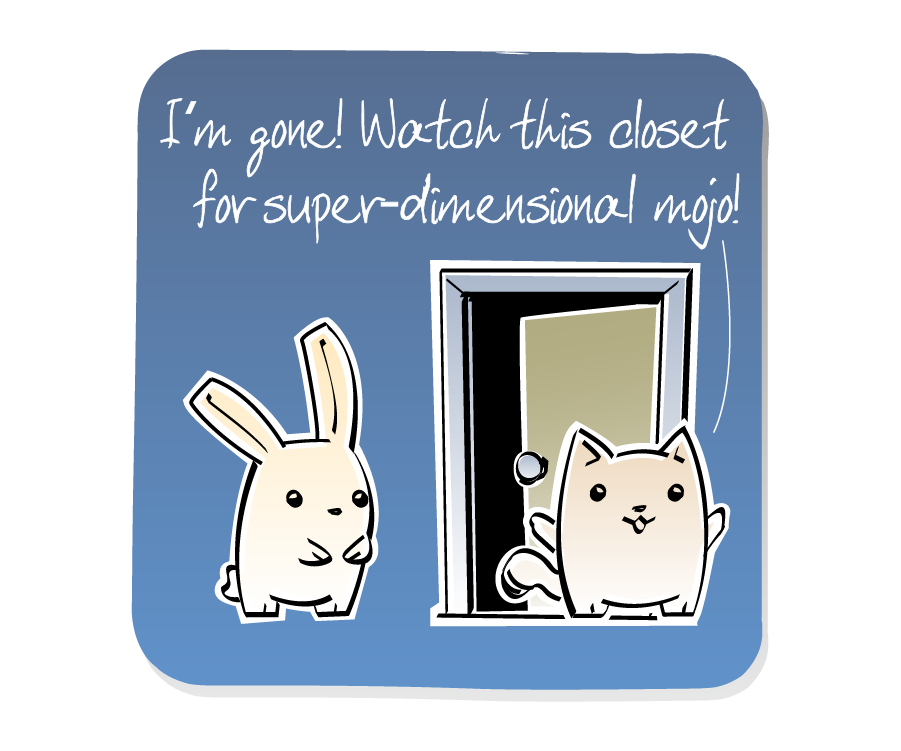 Panel 1: Cat walks away from an open closet door while Bunny watches. Cat says: "I'm gone! Watch this closet for super-dimensional mojo!"