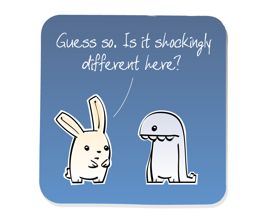 Panel 2: Bunny responds to Monster. Bunny says: "Guess so. Is it shockingly different here?"