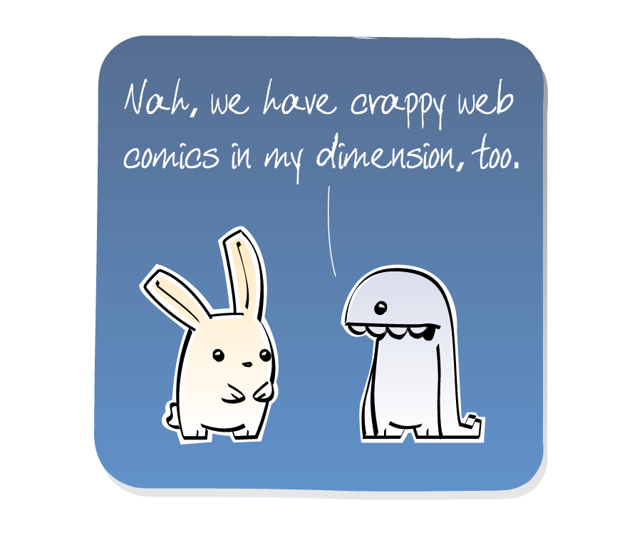 Panel 3: Monster looks at Bunny and answers. Monster says: "Nah, we have crappy web comics in my dimension, too."