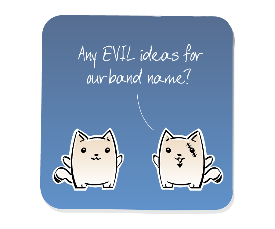 Panel 1: Evil Cat, who has a scar and goateee, talks to Cat. Evil Cat says: "Any EVIL ideas for our band name?"