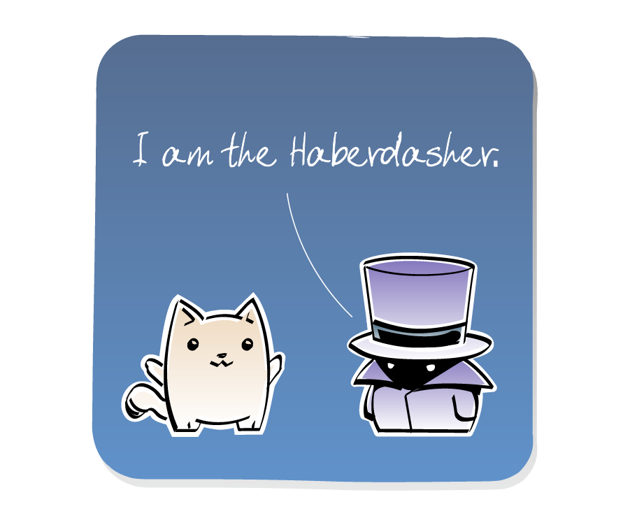 Panel 1: Cat listens to the Haberdasher, who is wearing a tall purple top hat and a cloak. Haberdasher says: "I am the Haberdasher."
