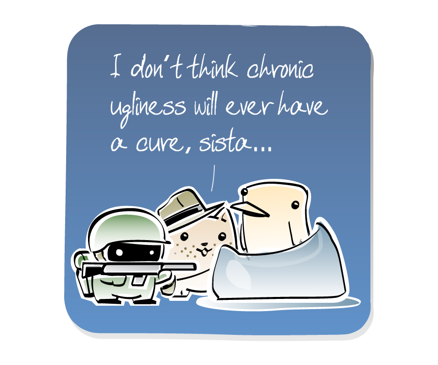 Panel 3: A Soldier, wearing a helmet and holding a flamethrower, stands looking at the Bird who is standing in the remains of a giant ice cube. Cat, who is wearing a fedora hat, satchel and a whip responds while standing behind the ice. Cat says: "I don't think chronic ugliness will ever have a cure, sista..."