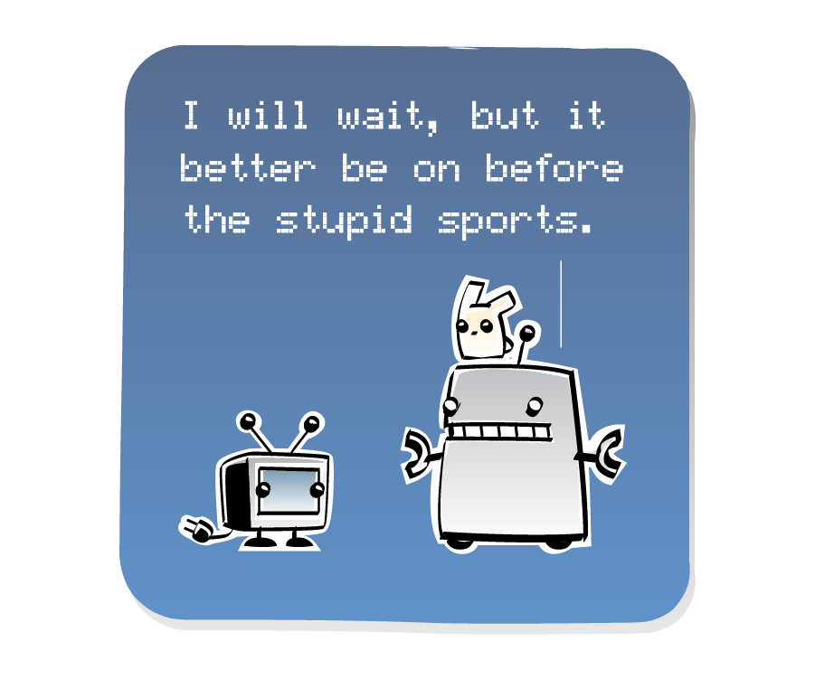 Panel 3: Robot stands with an Eep sitting on top of its head, responding to a small TV. Robot says: "I will wait, but it better be on before the stupid sports."