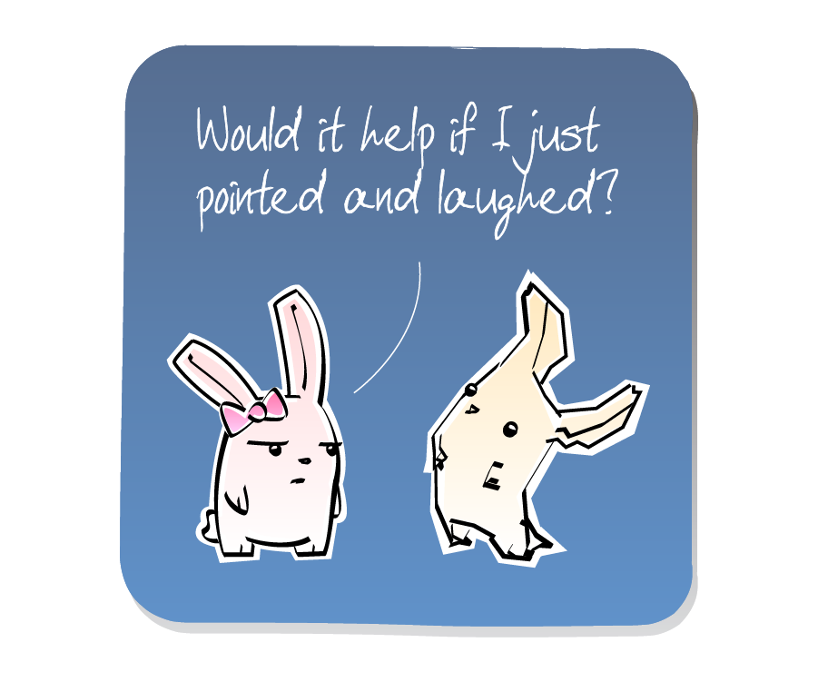 Panel 3: Bunny Girl speaks calmly to the distorted Bunny. Bunny Girl says: "Would it help if I just pointed and laughed?"
