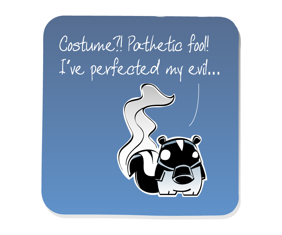 Panel 2: Skunk, wearing a gas mask with a pungent wave of stink rising from his tail, responds angrily. Skunk says: "Costume?! Pathetic fool! I’ve perfected my evil..."