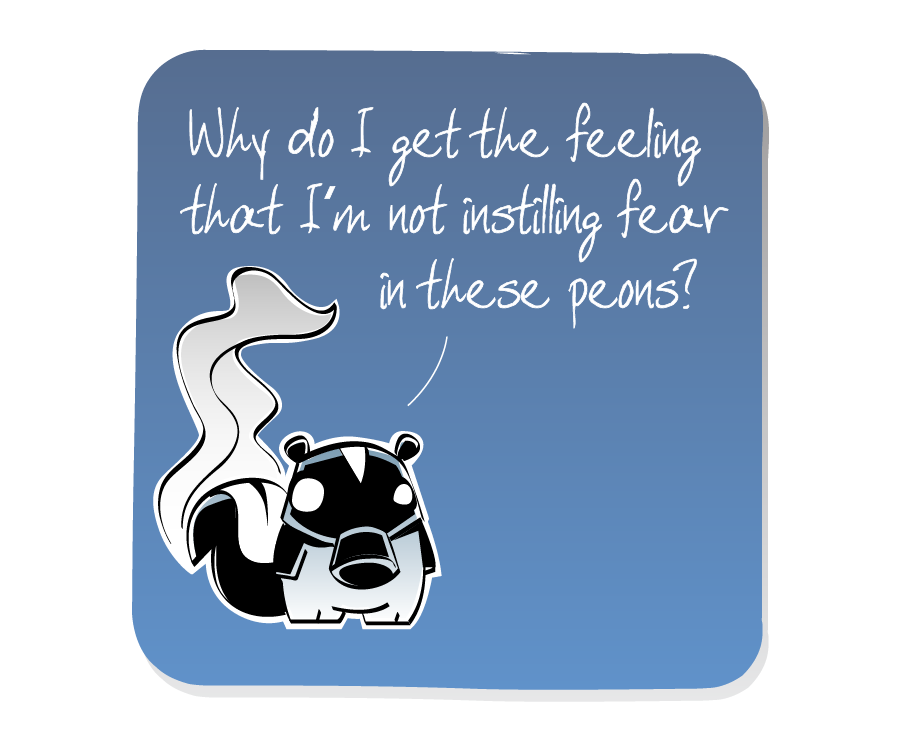 Panel 3: Skunk, who is wearing a gas mask with a pungent wave of stink rising from his tail, is left alone to ponder. Skunk says: "Why do I get the feeling that I'm not instilling fear in these peons?"
