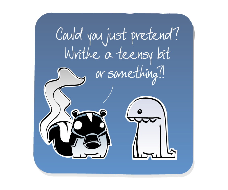 Panel 3: Skunk, who is wearing a gas mask with a pungent wave of stink rising from his tail, pleads with Monster. Skunk says: "Could you just pretend? Writhe a teensy bit or something?!"
