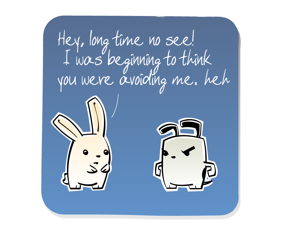 Panel 1: Bunny greets Dog. Bunny says: "Hey, long time no see! I was beginning to think you were avoiding me. heh"