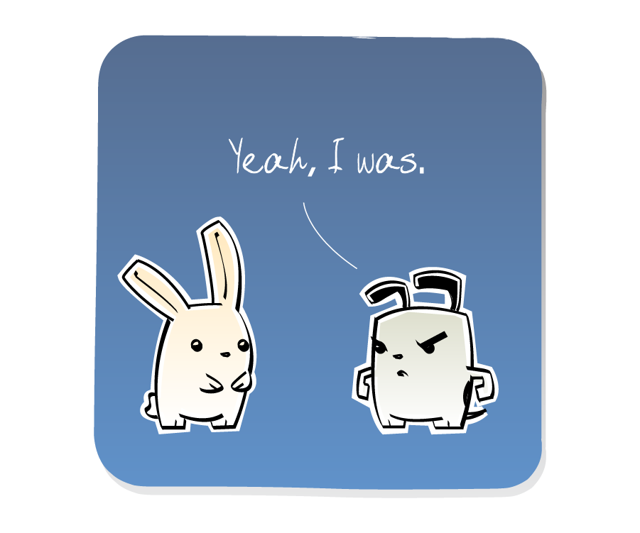 Panel 2: Dog responds bluntly to Bunny. Dog says: "Yeah, I was."
