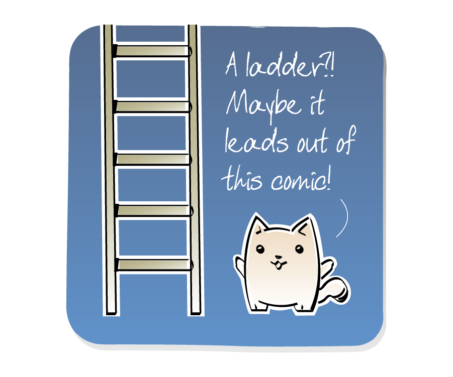 Panel 1: Cat stands next to a tall ladder. Cat says: "A ladder?! Maybe it leads out of this comic!"