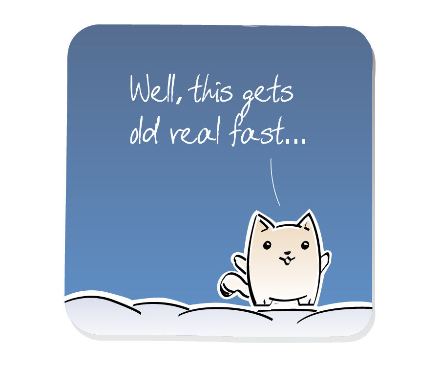 Panel 3: Cat stands still on the clouds. Cat says: "Well, this gets old real fast..."