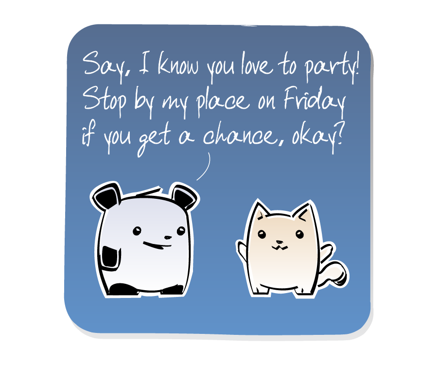 Panel 1: Panda speaks happiily to Cat. Panda says: "Say, I know you love to party! Stop by my place on Friday if you get a chance, okay?"