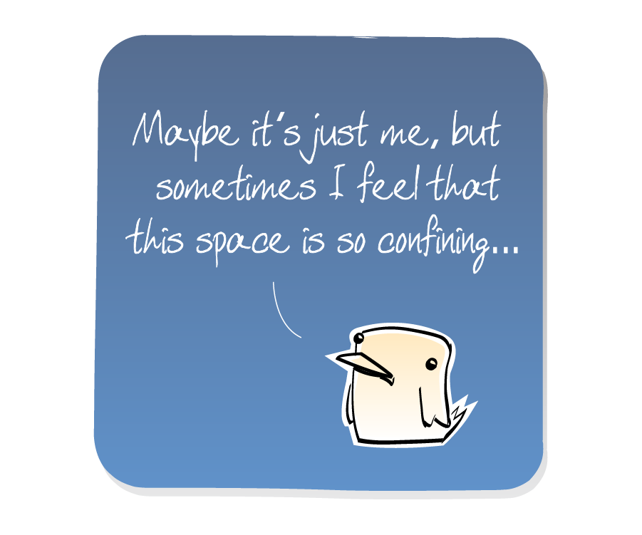 Panel 1: Bird stands alone in the comic panel. Bird says: "Maybe it's just me, but sometimes I feel that this space is so confining..."